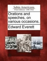 Orations and speeches, on various occasions.