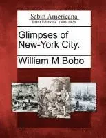 William M Bobo - Glimpses of New-York City., Häftad. Tillgänglighet: Lägg i varukorg