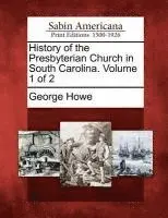 George Howe - History of the Presbyterian Church in South Carolina. Volume 1 of 2, Häftad. Tillgänglighet: Lägg i varukorg