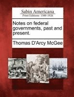 Notes on Federal Governments, Past and Present.
