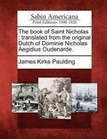 The Book of Saint Nicholas: Translated from the Original Dutch of Dominie Nicholas Aegidius Oudenarde.