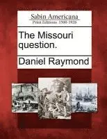 Daniel Raymond - Missouri Question., Häftad. Tillgänglighet: Lägg i varukorg