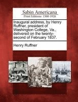 Henry Ruffner - Inaugural Address, by Henry Ruffner, President of Washington College, Va., Delivered on the Twenty-Second of February 1837., Häftad. Tillgänglighet: Lägg i varukorg
