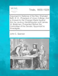 John C. Spencer - Argument in Defence of the REV. Eliphalet Nott, D. D., President of Union College, and in Answer to the Charges Made Against Him by Levinus Vanderheyd, Häftad. Tillgänglighet: Lägg i varukorg
