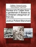 Review of a Letter from a Gentleman in Boston to a Unitarian Clergyman of That City.