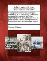 A Voyage to Hudson's Bay, During the Summer of 1812: Containing a Particular Account of the Icebergs and Other Phenomena Which Present Themselves in T