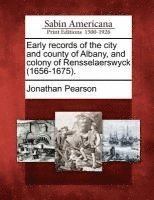 Jonathan Pearson - Early records of the city and county of Albany, and colony of Rensselaerswyck (1656-1675)., Häftad