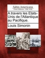 Louis Laurent Simonin - Travers Les Etats-Unis de L'Atlantique Au Pacifique., Häftad