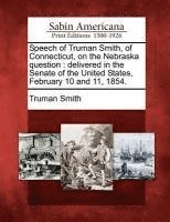 Truman Smith - Speech of Truman Smith, of Connecticut, on the Nebraska Question, Häftad. Tillgänglighet: Lägg i varukorg