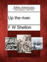 F W Shelton - Up the River., Häftad. Tillgänglighet: Lägg i varukorg