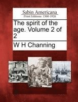 W H Channing - Spirit of the Age. Volume 2 of 2, Häftad