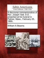 William A Stearns - Discourse Commemorative of Rev. Joseph Vaill, D.D., Häftad. Tillgänglighet: Lägg i varukorg