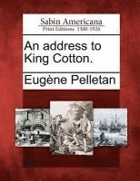 Eugene Pelletan - Address to King Cotton., Häftad