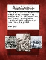 John Tyler - Lecture Delivered Before the Maryland Institute for the Promotion of the Mechanic Arts on Tuesday, March 20, 1855, Häftad