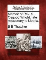 B. B. Thatcher - Memoir of REV. S. Osgood Wright, Late Missionary to Liberia., Häftad
