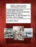 Brief Statement and Examination of the Sentiments of the Weslean [sic] Methodists, or the Followers of the Rev. John Wesley.