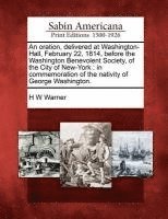 H W Warner - Oration, Delivered at Washington-Hall, February 22, 1814, Before the Washington Benevolent Society, of the City of New-York, Häftad