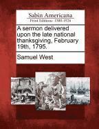 Samuel West - Sermon Delivered Upon the Late National Thanksgiving, February 19th, 1795., Häftad