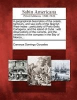 Carranza Domingo Gonzales - Geographical Description of the Coasts, Harbours, and Sea Ports of the Spanish West-Indies, Häftad