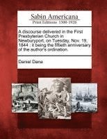 Daniel Dana - Discourse Delivered in the First Presbyterian Church in Newburyport, on Tuesday, Nov. 19, 1844, Häftad