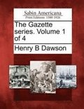 The Gazette Series. Volume 1 of 4