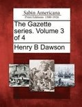 The Gazette Series. Volume 3 of 4