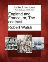 Robert Walsh - England and France, Or, the Contrast., Häftad