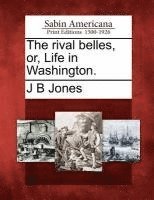 J B Jones - Rival Belles, Or, Life in Washington., Häftad