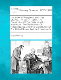 Virgil Maxcy - Laws Of Maryland, With The Charter, The Bill Of Rights, The Constitution Of The State, And Its Alterations, The Declaration Of Independence, And The Constitution Of The United States, And Its Amendments., Häftad. Tillgänglighet: Lägg i varukorg
