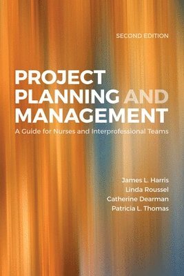 James L. Harris, Linda A. Roussel - Project Planning & Management: A Guide for Nurses and Interprofessional Teams: ., Häftad