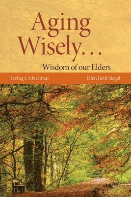 Irving Silverman, Ellen Beth Siegel - Aging Wisely... Wisdom of Our Elders, Häftad. Tillgänglighet: Tillfälligt slut