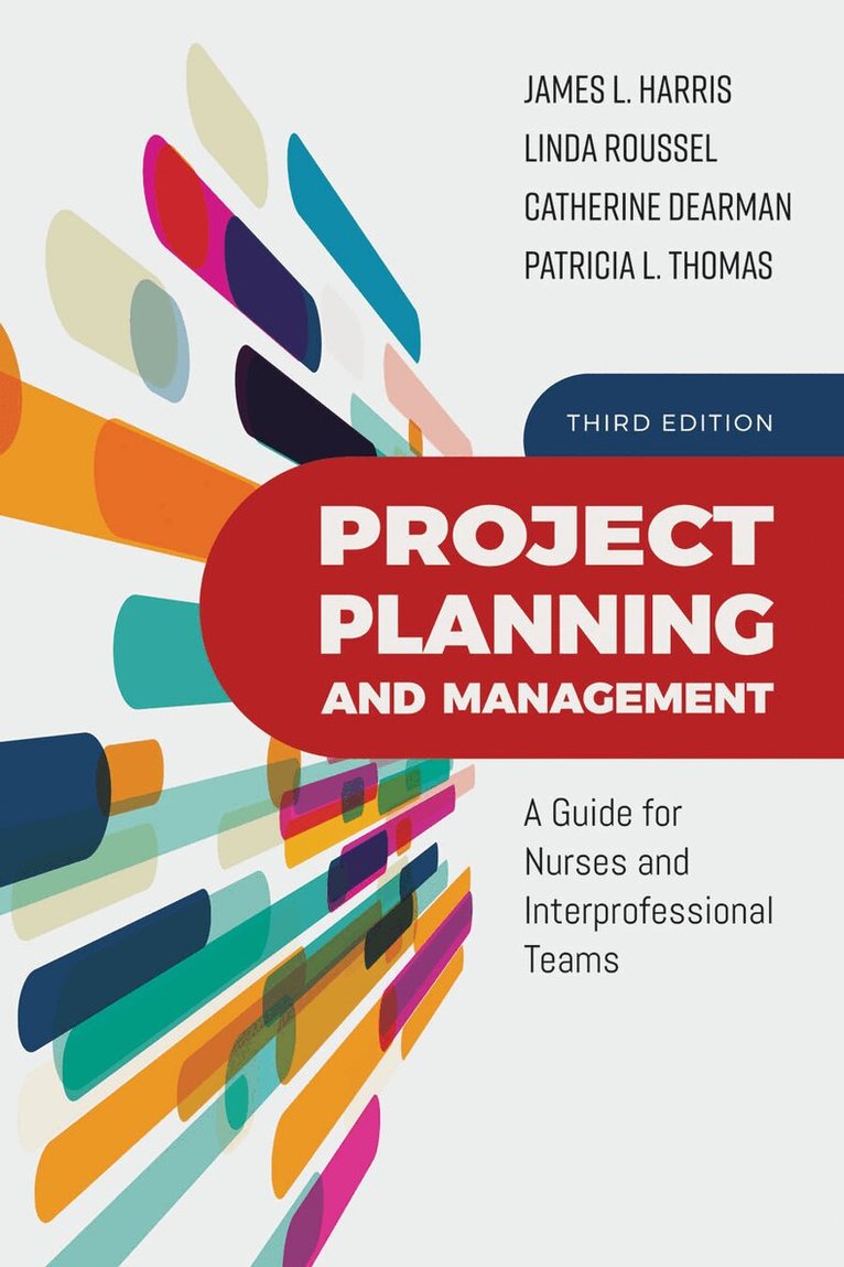 James L. Harris, Linda A. Roussel, Catherine Dearman, Patricia L. Thomas - Project Planning and Management: a Guide for Nurses and Interprofessional Teams, Häftad
