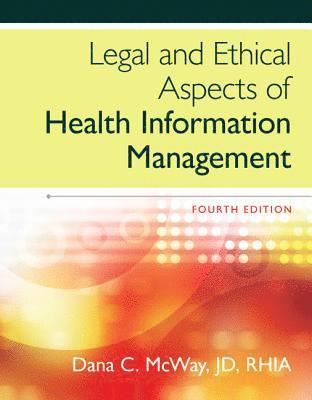 Dana McWay - Legal and Ethical Aspects of Health Information Management, Inbunden