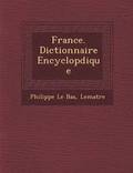 France. Dictionnaire Encyclop&#65533;dique
