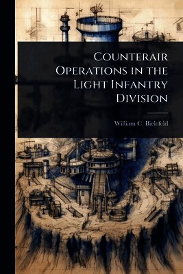 William C Bielefeld - Counterair Operations in the Light Infantry Division, Häftad. Tillgänglighet: Lägg i varukorg