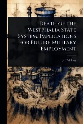 Jeff McCoy - Death of the Westphalia State System, Implications for Future Military Employment, Häftad. Tillgänglighet: Lägg i varukorg