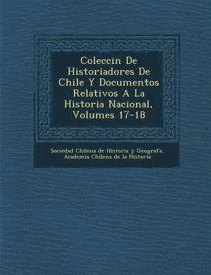 Sociedad Chilena de Historia Y Geograf, Academia Chilena De La Historia - Colecci N de Historiadores de Chile y Documentos Relativos a la Historia Nacional, Volumes 17-18, Häftad. Tillgänglighet: Lägg i varukorg