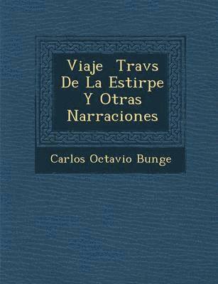 Carlos Octavio Bunge - Viaje � Trav�s De La Estirpe Y Otras Narraciones, Häftad