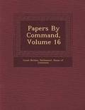 Papers by Command, Volume 16