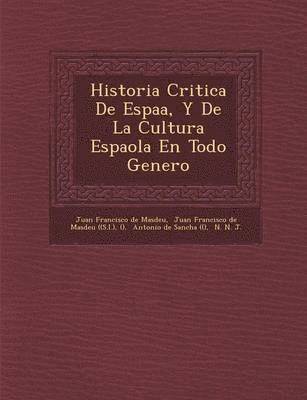 Juan Francisco De Masdeu - Historia Critica de Espa A, y de La Cultura Espa Ola En Todo Genero, Häftad
