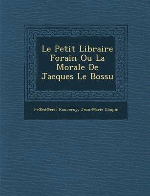 Fr Ed Eric Rouveroy, Jean-Marie Chopin - Le Petit Libraire Forain Ou La Morale de Jacques Le Bossu, Häftad. Tillgänglighet: Lägg i varukorg