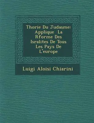 Luigi Aloisi Chiarini - Th Orie Du Juda Sme: Applique La R Forme Des Isra Lites de Tous Les Pays de L'Europe, Häftad. Tillgänglighet: Lägg i varukorg