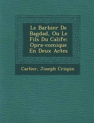 Joseph Crispin, Carlier - Barbier de Bagdad, Ou Le Fils Du Calife, Häftad