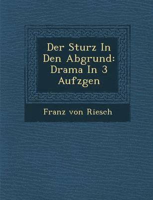Franz Von Riesch - Der Sturz in Den Abgrund, Häftad