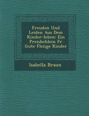 Isabella Braun - Freuden Und Leiden Aus Dem Kinder-Leben, Häftad. Tillgänglighet: Lägg i varukorg