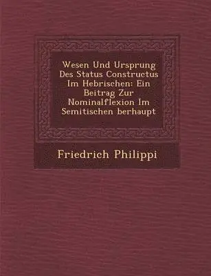 Friedrich Philippi - Wesen Und Ursprung Des Status Constructus Im Hebr�ischen, Häftad. Tillgänglighet: Lägg i varukorg