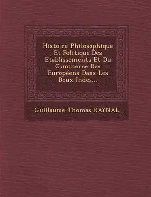 Guillaume Thomas Francois Raynal - Histoire Philosophique Et Politique Des Etablissements Et Du Commerce Des Europeens Dans Les Deux Indes..., Häftad. Tillgänglighet: Lägg i varukorg