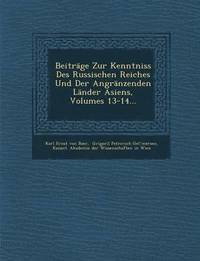 Beitrage Zur Kenntniss Des Russischen Reiches Und Der Angranzenden Lander Asiens, Volumes 13-14...
