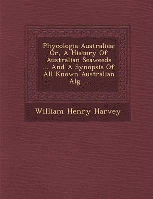 William Henry Harvey - Phycologia Australiea, Häftad. Tillgänglighet: Lägg i varukorg