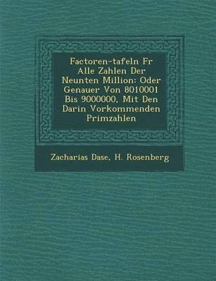 Zacharias Dase, H Rosenberg - Factoren-Tafeln Fur Alle Zahlen Der Neunten Million, Häftad